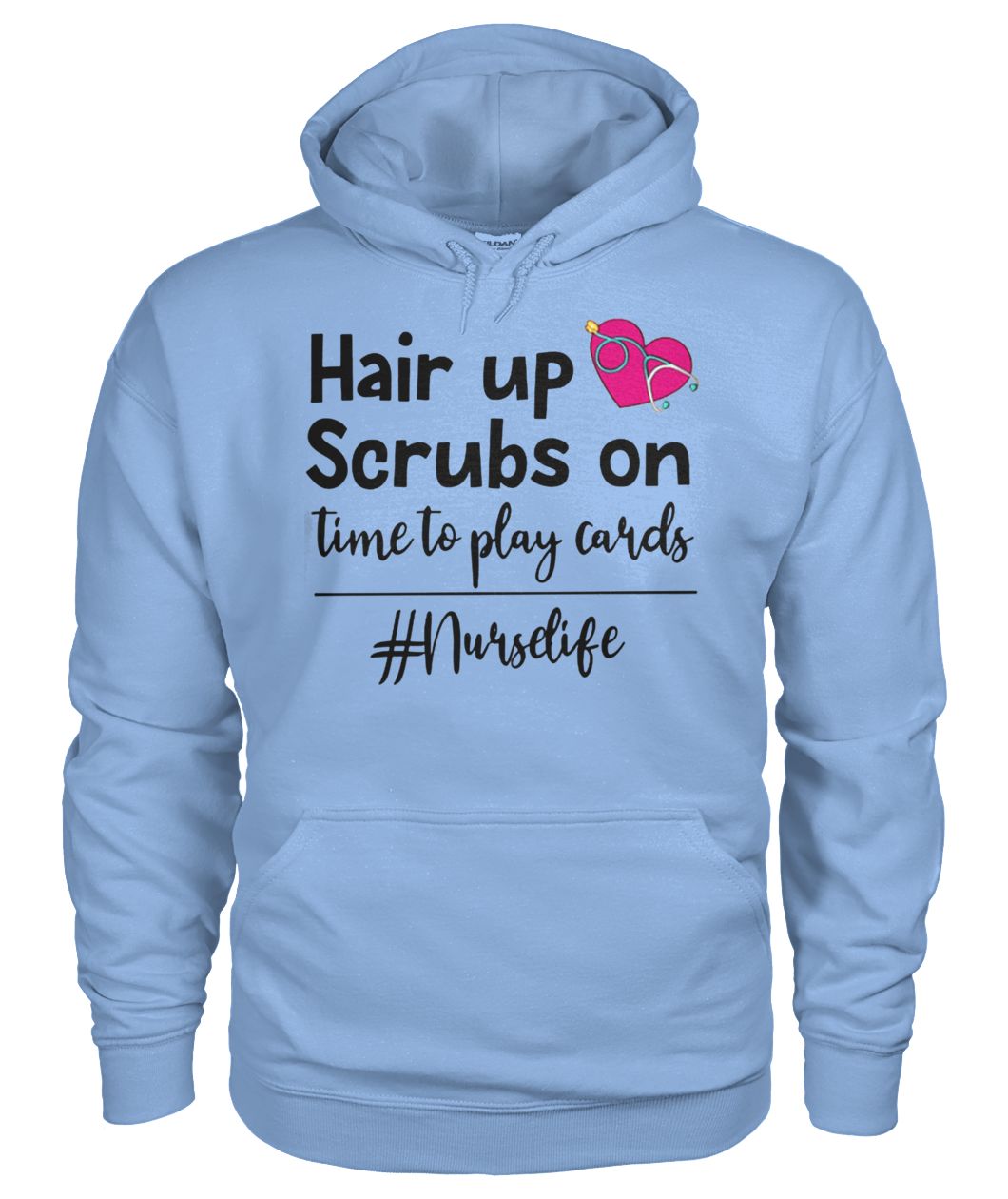 Nurse life hair up scrubs on time to play cards gildan hoodie