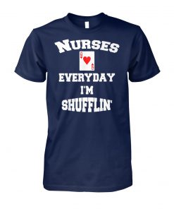 Nurse playing cards nurses everyday I'm shufflin unisex cotton tee