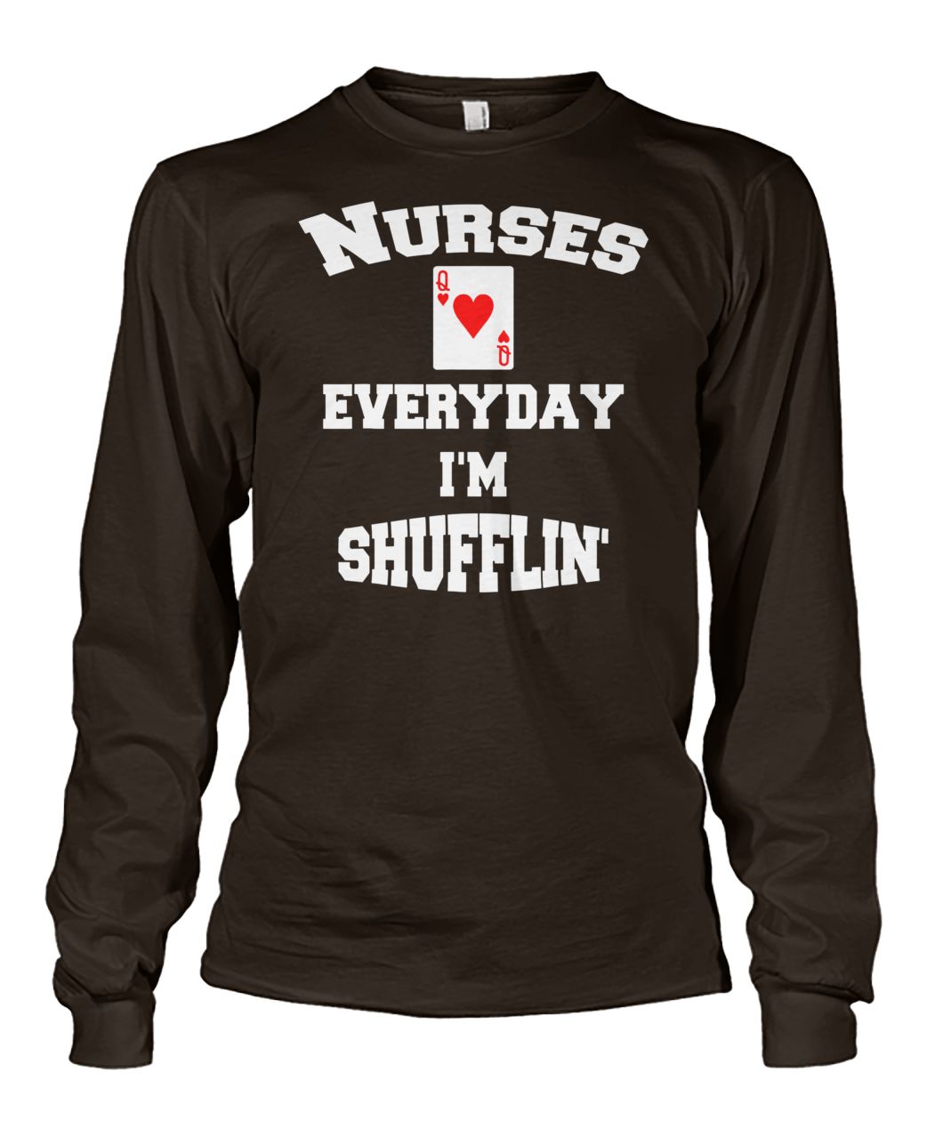 Nurse playing cards nurses everyday I'm shufflin unisex long sleeve