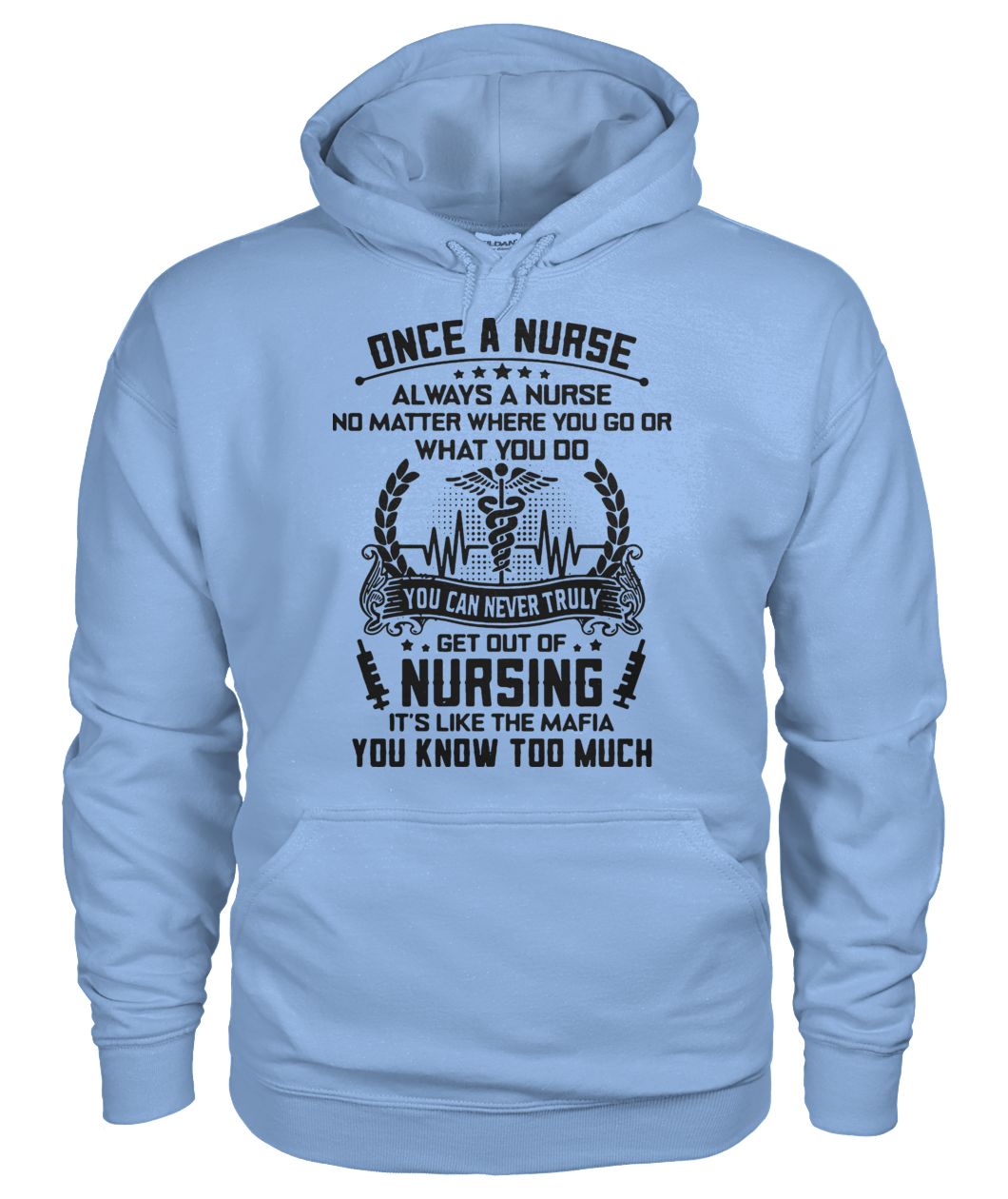 Once a nurse always a nurse no matter where you go or what you do gildan hoodie