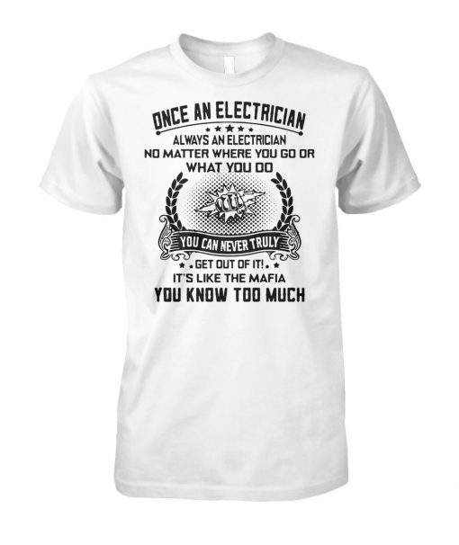 Once an electrician always an electrician no matter where you go unisex cotton tee