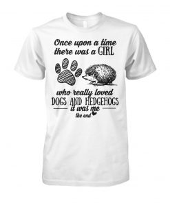 Once upon a time there was a girl who really loved dogs and hedgehogs it was me unisex cotton tee