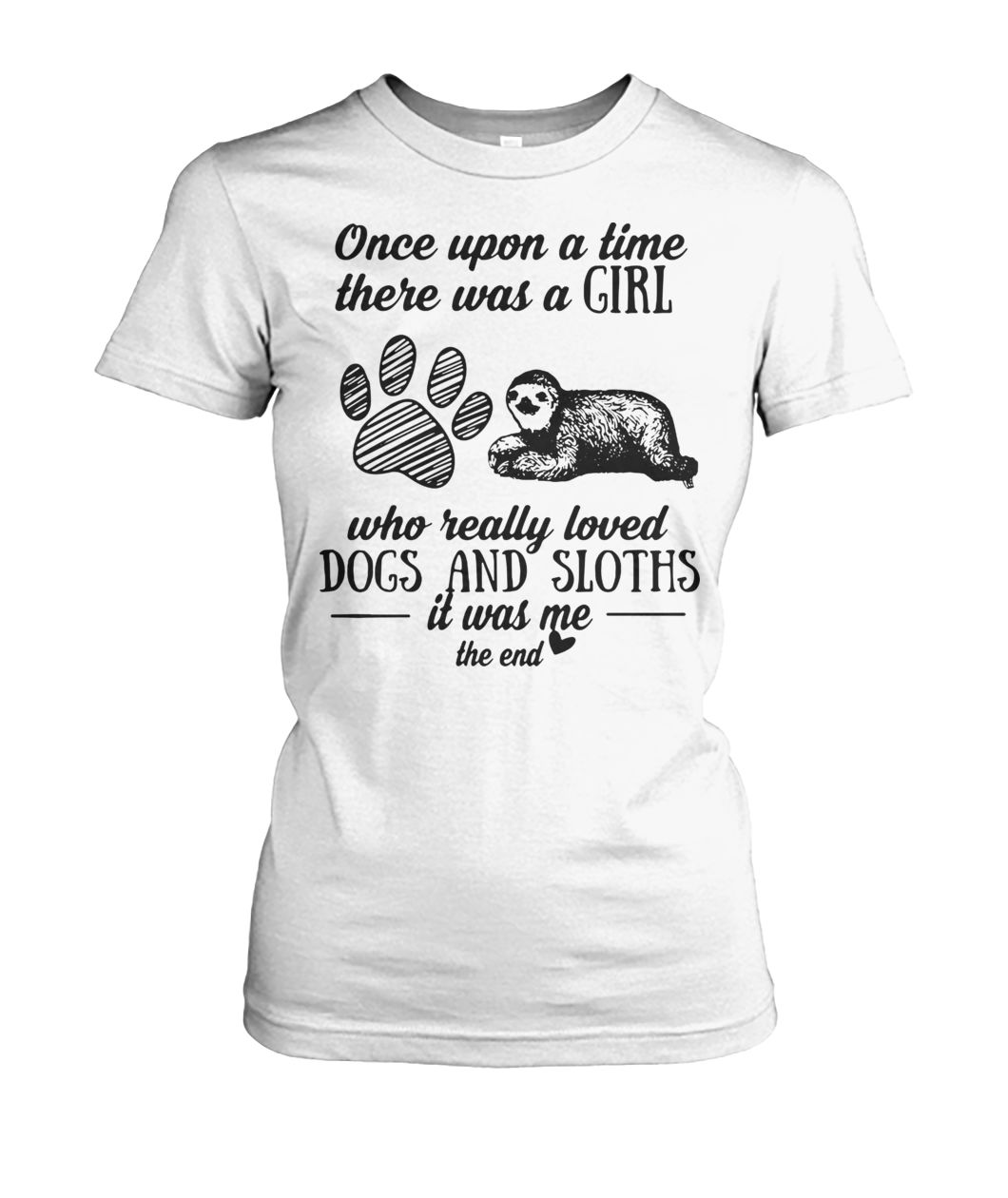 Once upon a time there was a girl who really loved dogs and sloths it was me women's crew tee
