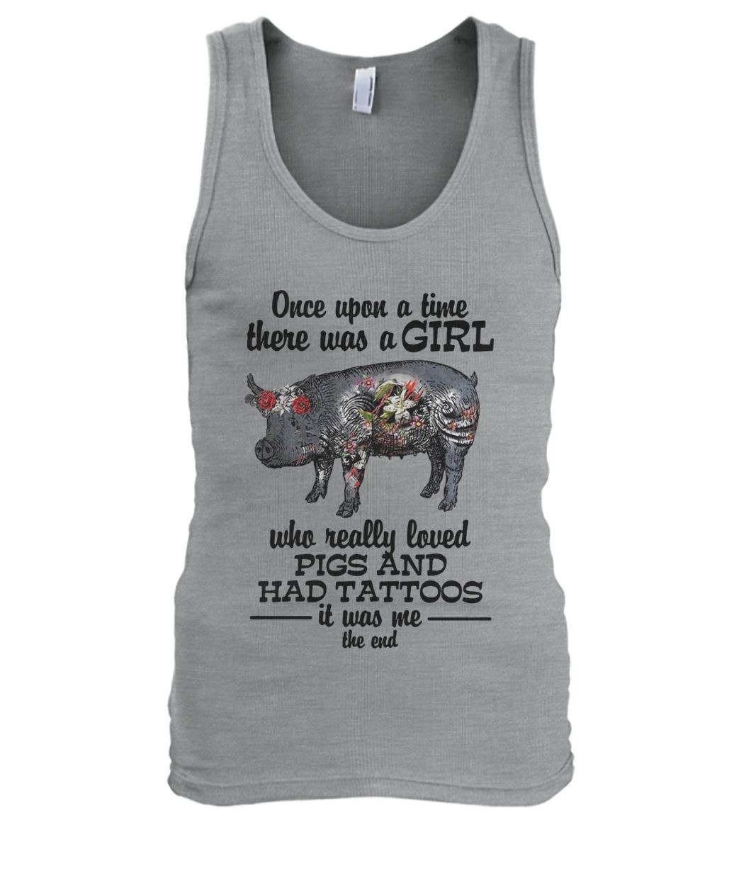 Once upon a time there was a girl who really loved pigs and had tattoos it was me men's tank top