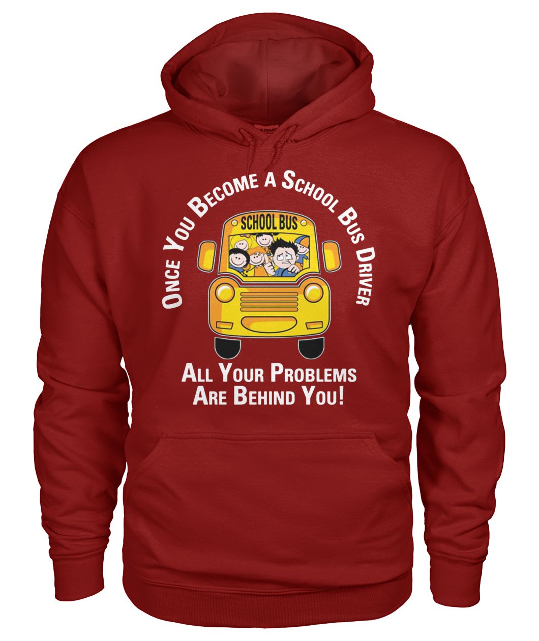 Once you become a school bus driver all your problem are behind you gildan hoodie