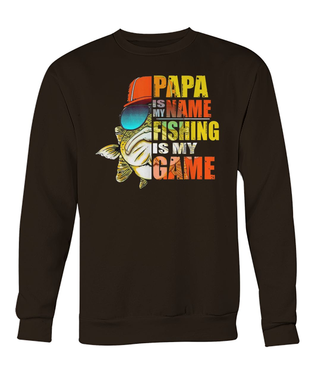 Papa is my name fishing is my game crew neck sweatshirt