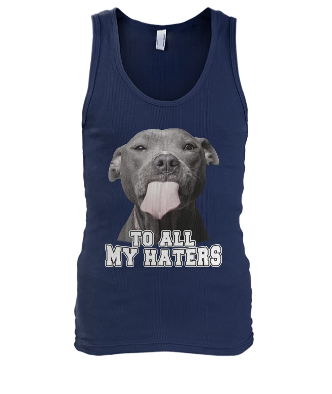 Pit bull to all my haters men's tank top