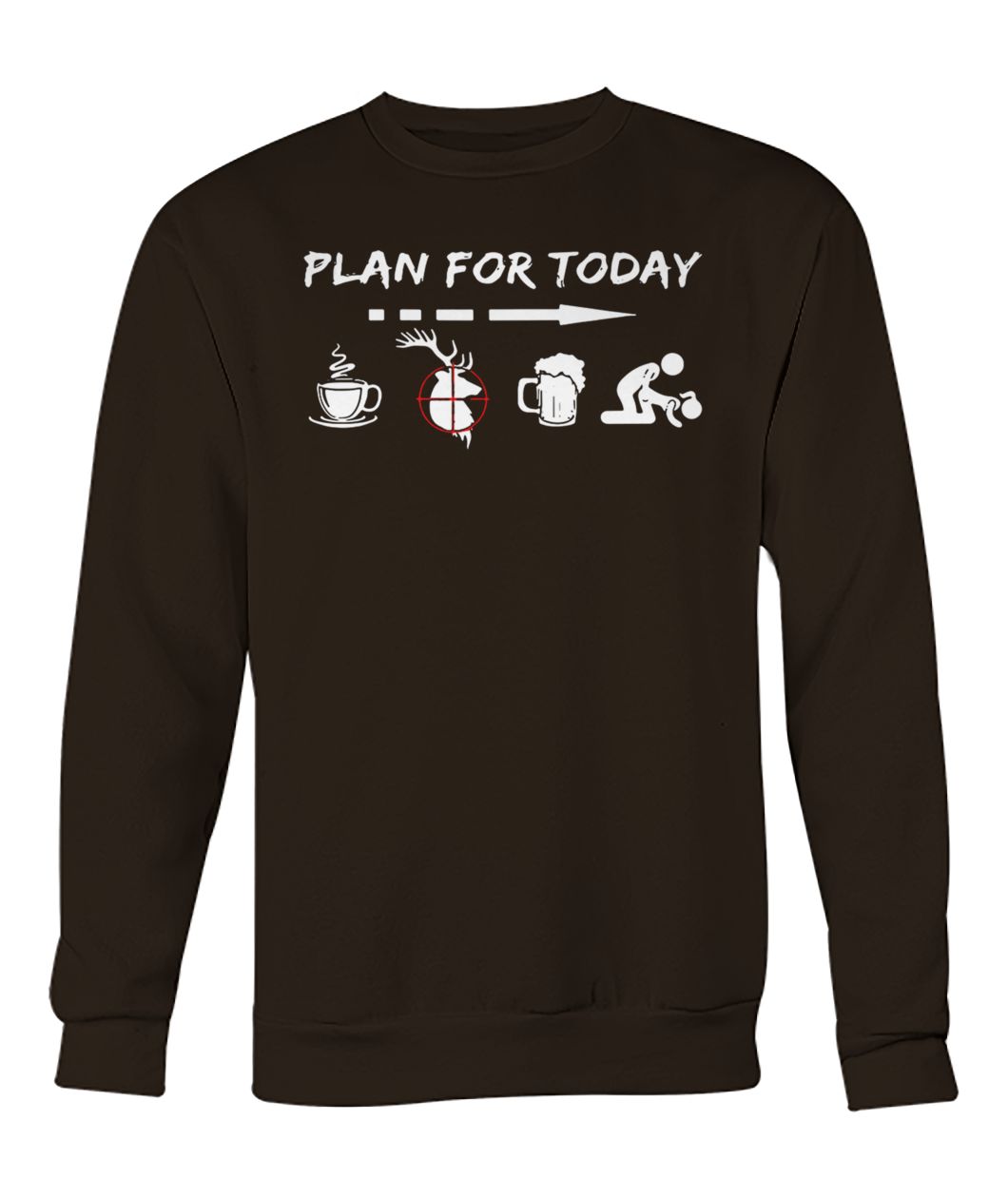 Plan for today are coffee hunter beer and sex crew neck sweatshirt