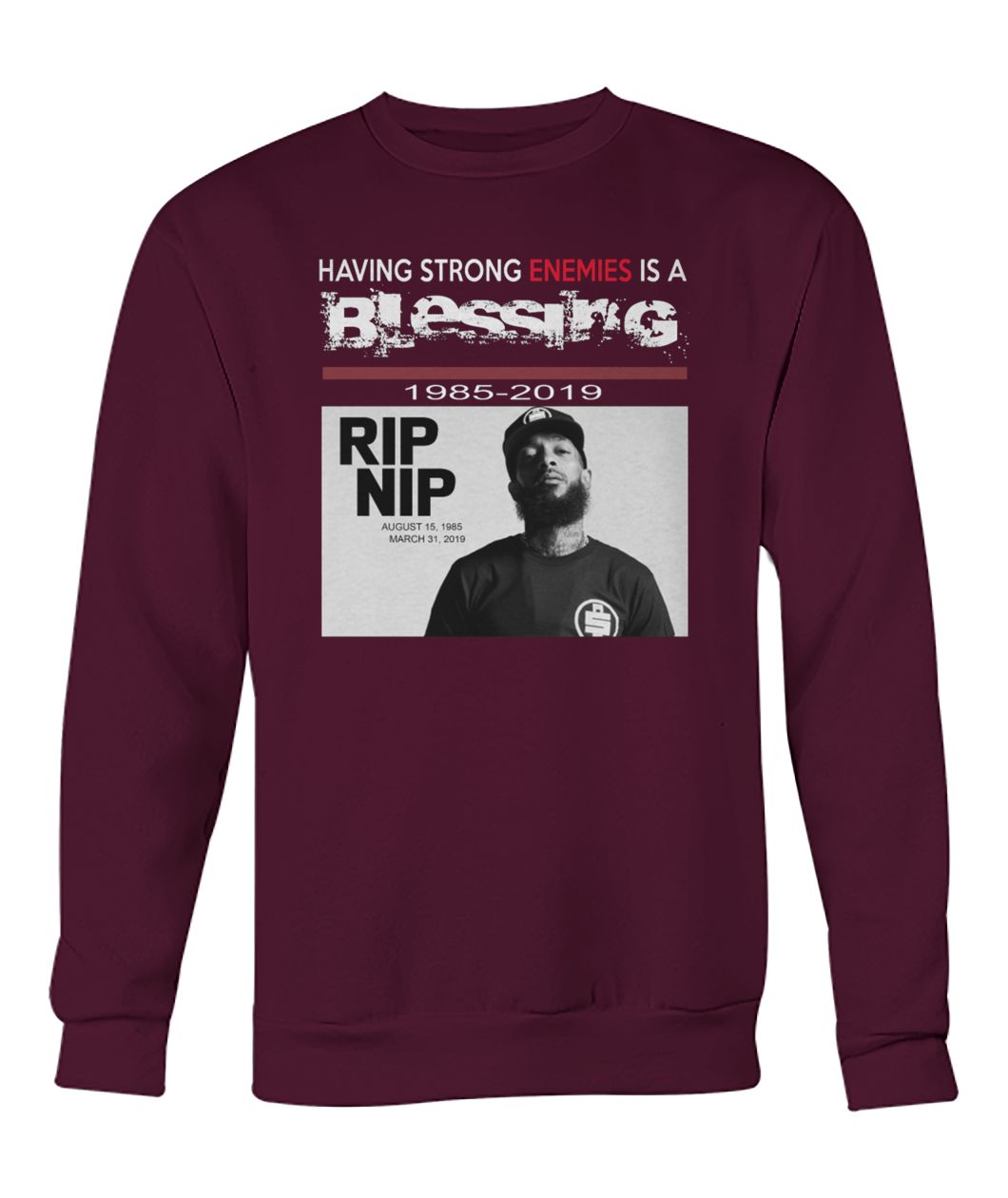 RIP NIP Nipsey Hussle having strong enemies is a blessing 1985 2019 crew neck sweatshirt
