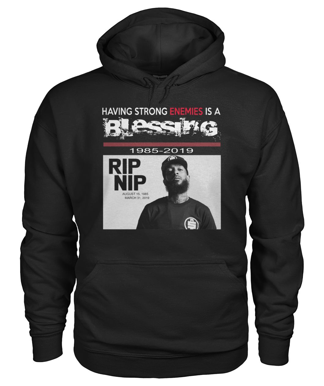 RIP NIP Nipsey Hussle having strong enemies is a blessing 1985 2019 gildan hoodie