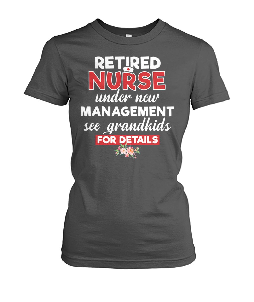 Retired nurse under new management see grandkids for details women's crew tee
