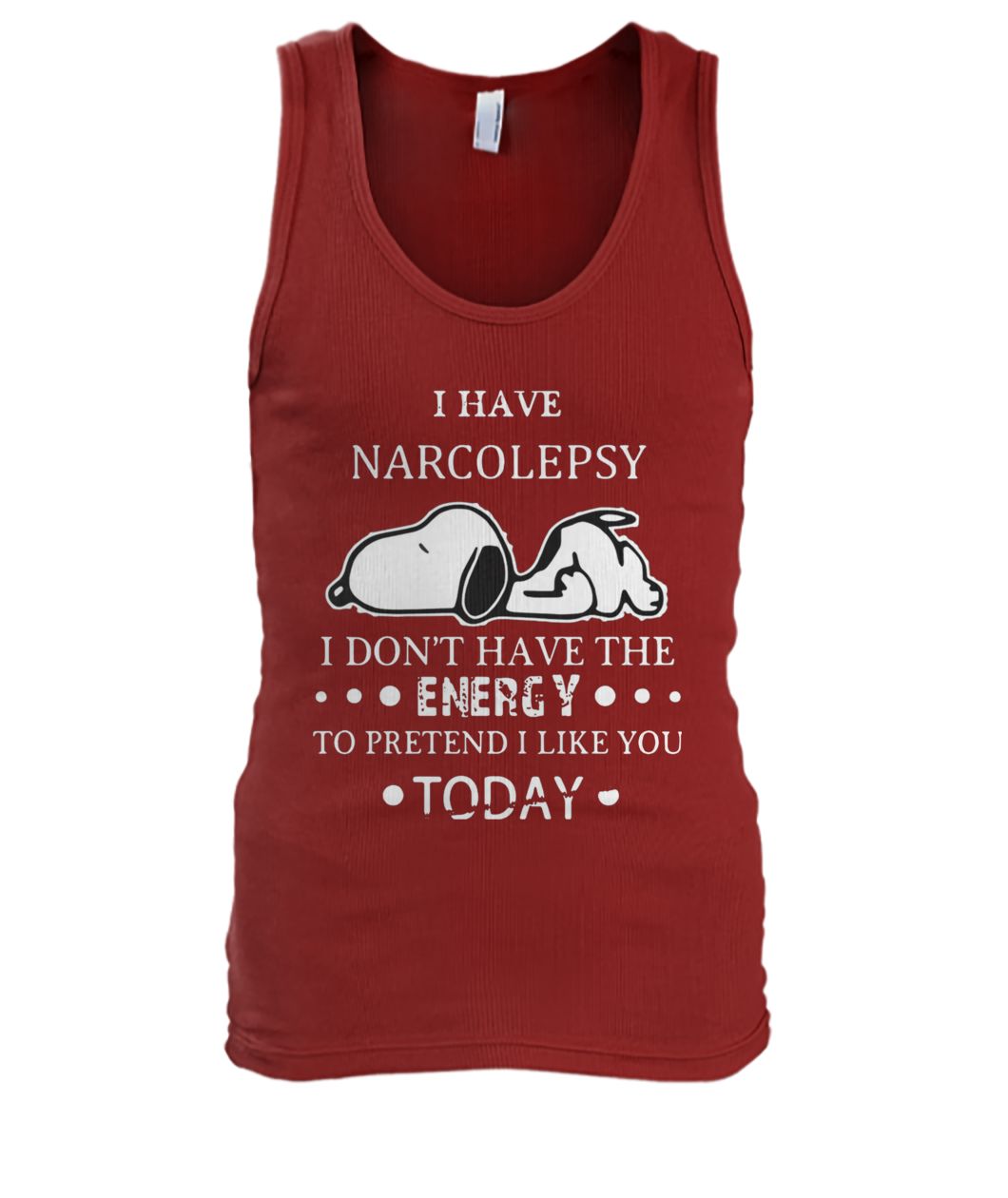 Snoopy I have narcolepsy I don't have the energy to pretend I like you today men's tank top