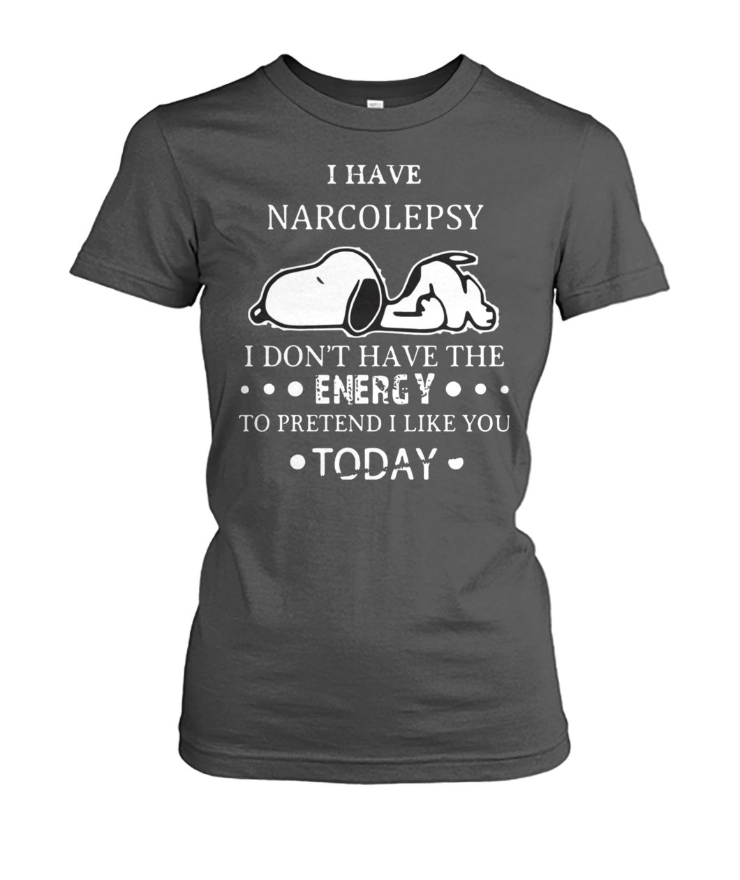 Snoopy I have narcolepsy I don't have the energy to pretend I like you today women's crew tee