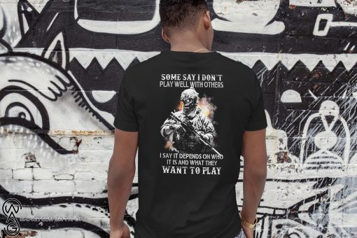 Some say I don't play well with others american soldier shirt