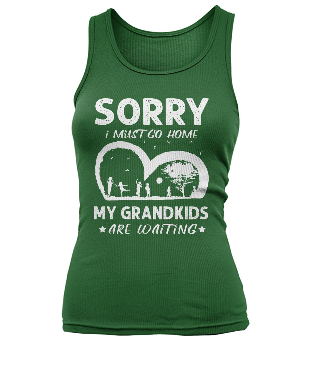 Sorry I must go home my grandkids are waiting women's tank top