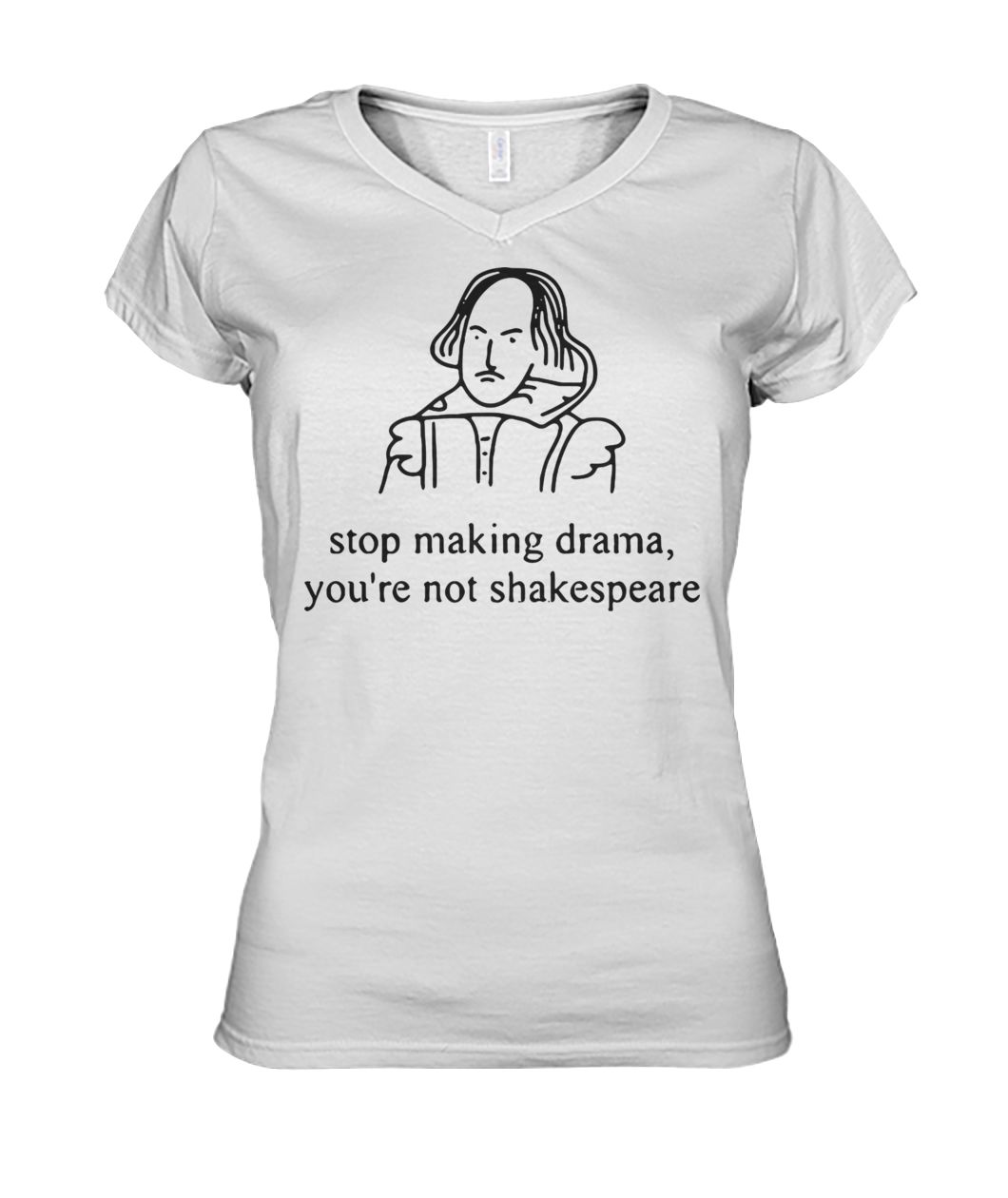 Stop making drama you're not shakespeare women's v-neck