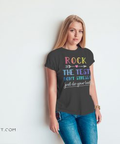 Teacher rock the test dont stress just do your best shirt
