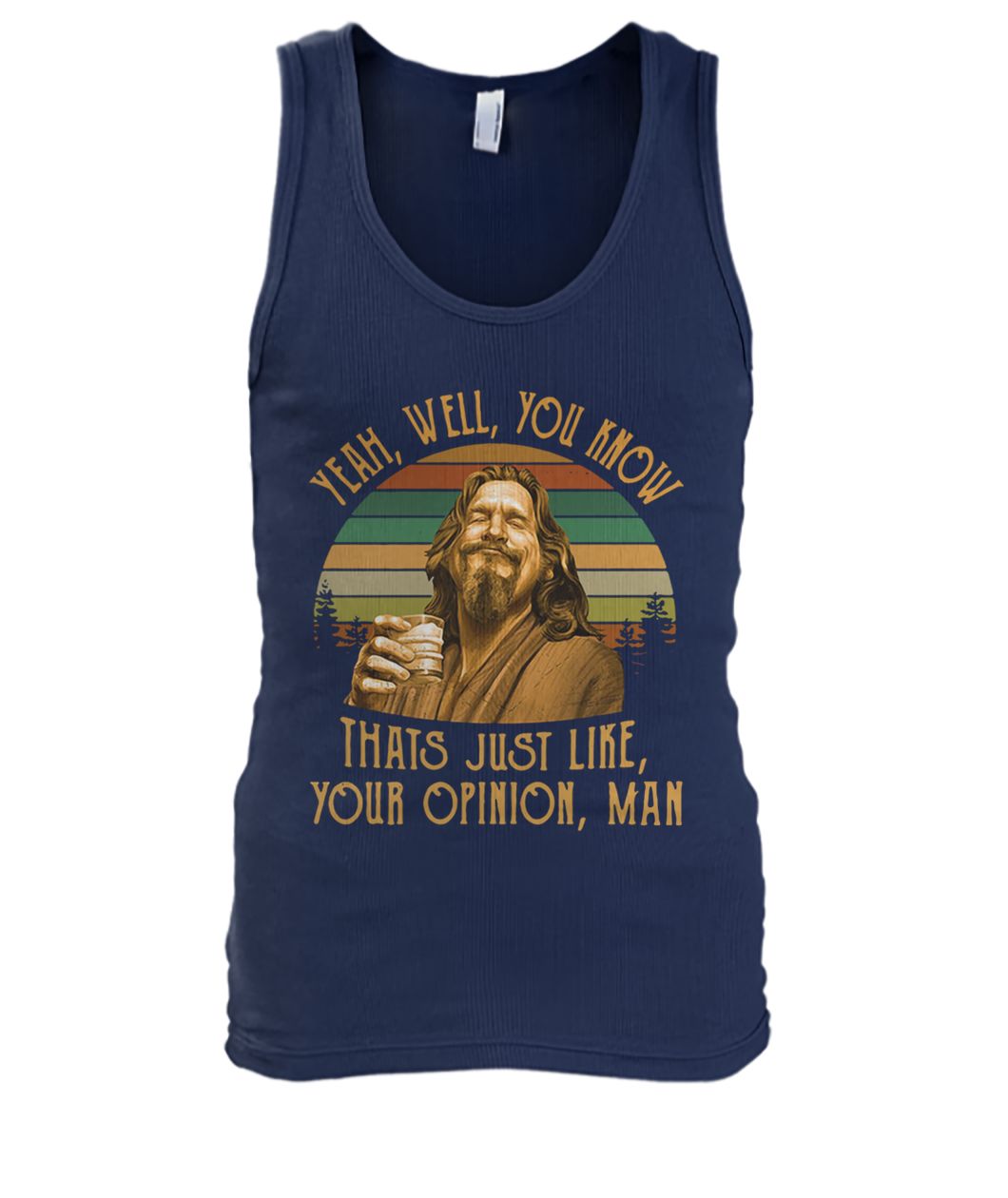 The big lebowski jeff bridges yeah well you know thats just like your opinion man vintage men's tank top