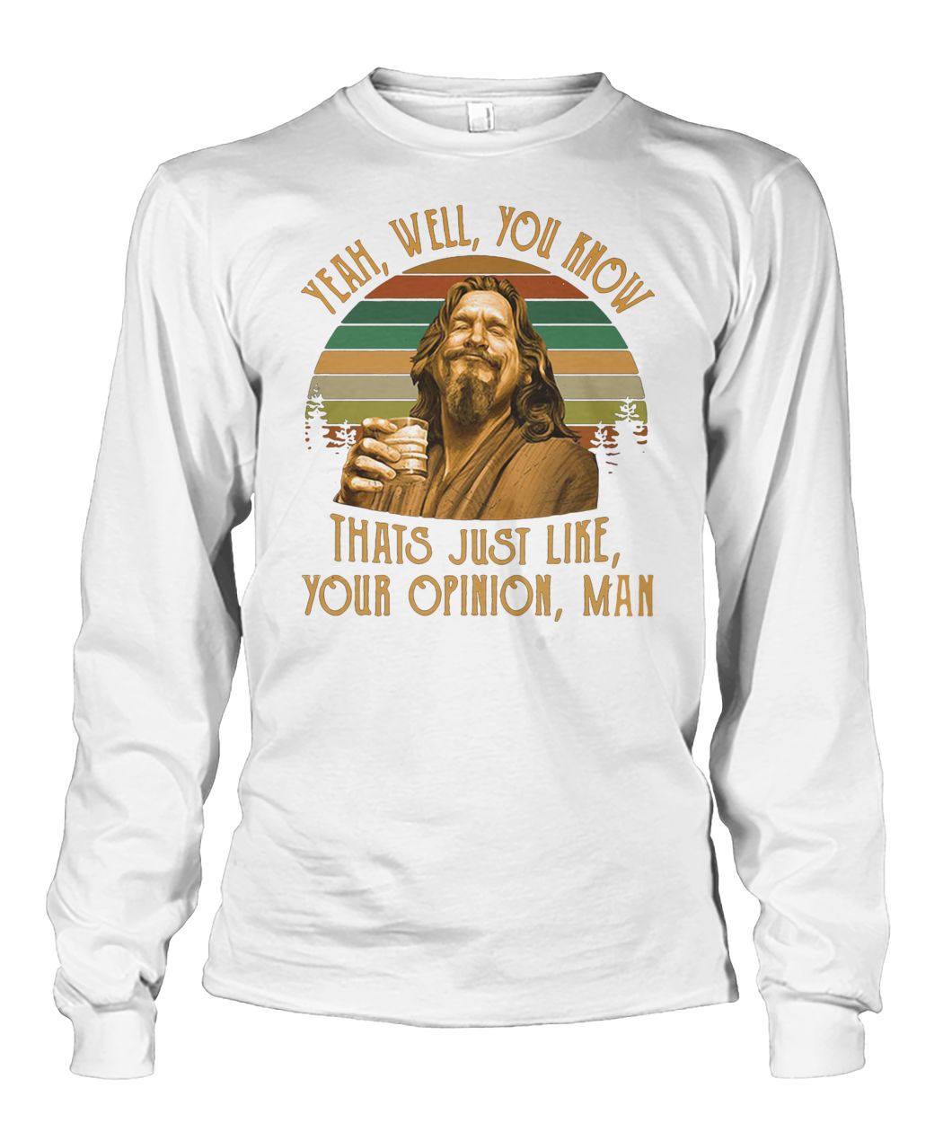 The big lebowski jeff bridges yeah well you know thats just like your opinion man vintage unisex long sleeve
