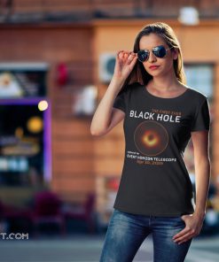 The first ever black hole captured by event horizon telescope april 10th 2019 shirt