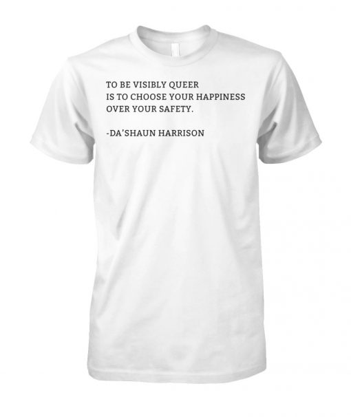 To be visibly queer is to choose your happiness unisex cotton tee