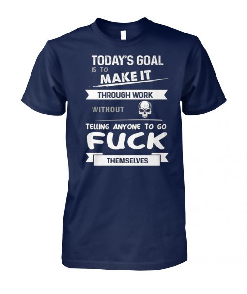 Today's goal is to make it through work without skull unisex cotton tee