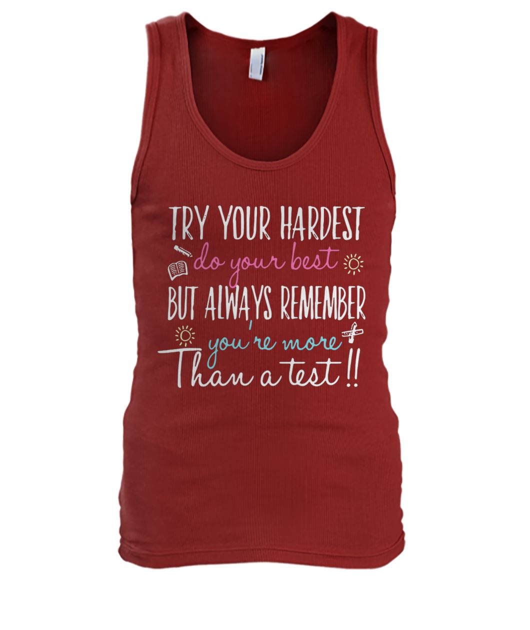 Try your hardest do your best but always remember you're more than a test men's tank top