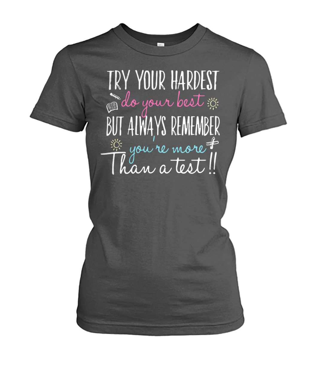Try your hardest do your best but always remember you're more than a test women's crew tee