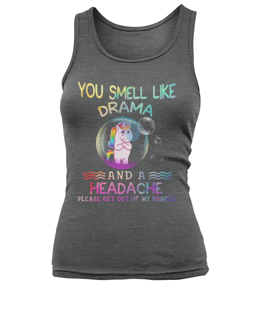 Unicorn you smell like drama and a headache please get out of my bubble women's tank top