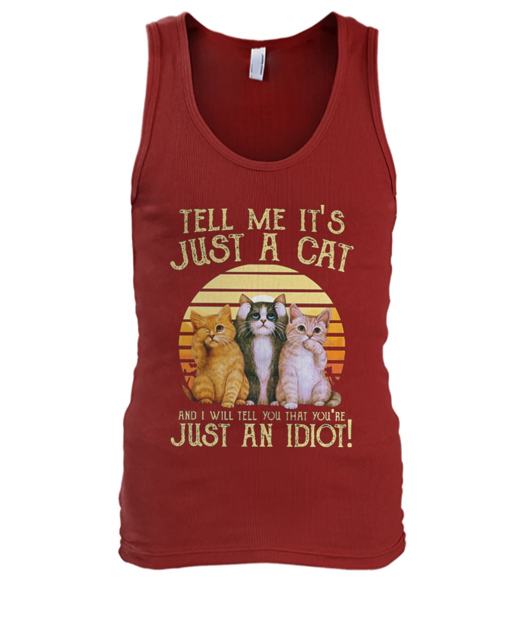 Vintage tell me it's just a cat and I will tell you that you're just an idiot men's tank top