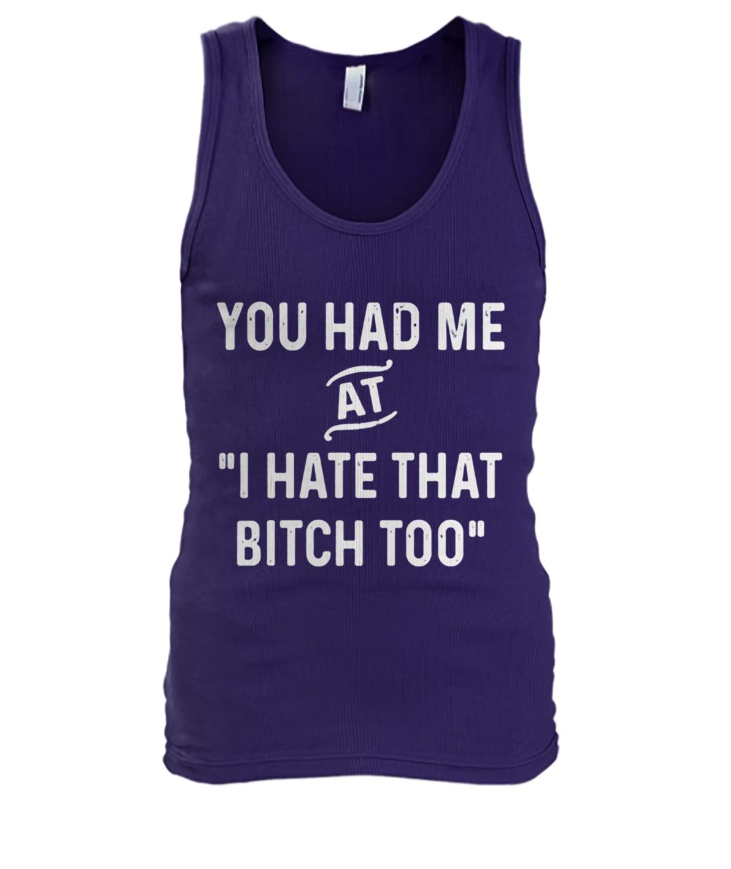 You had me at I hate that men's tank top