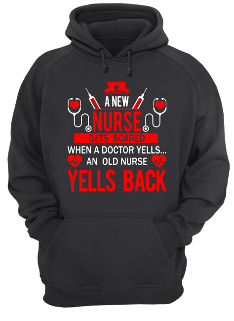 A new nurse gets scared when a doctor yells nurse an old nurse yells back hoodie