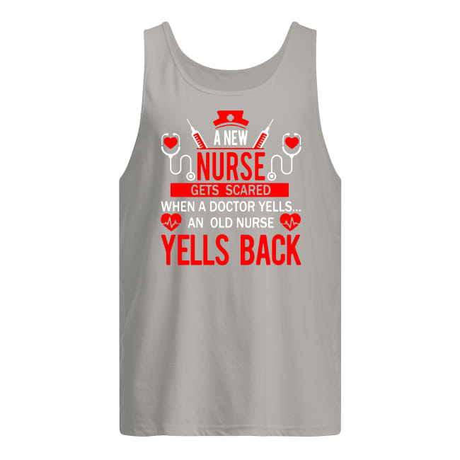A new nurse gets scared when a doctor yells nurse an old nurse yells back tank top