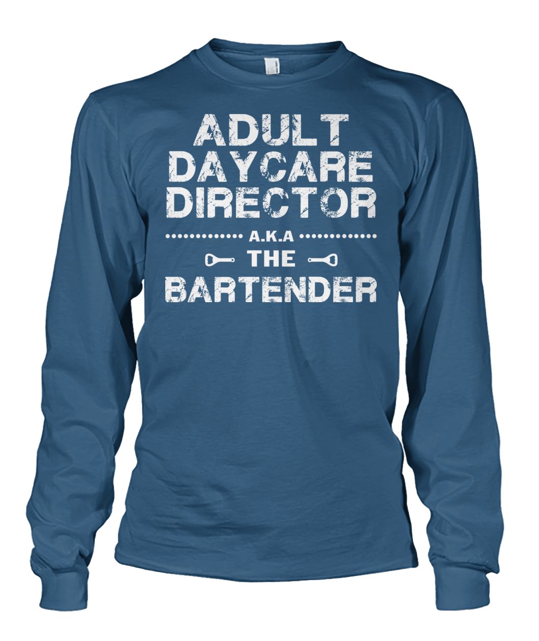 Adult daycare director aka the bartender unisex long sleeve