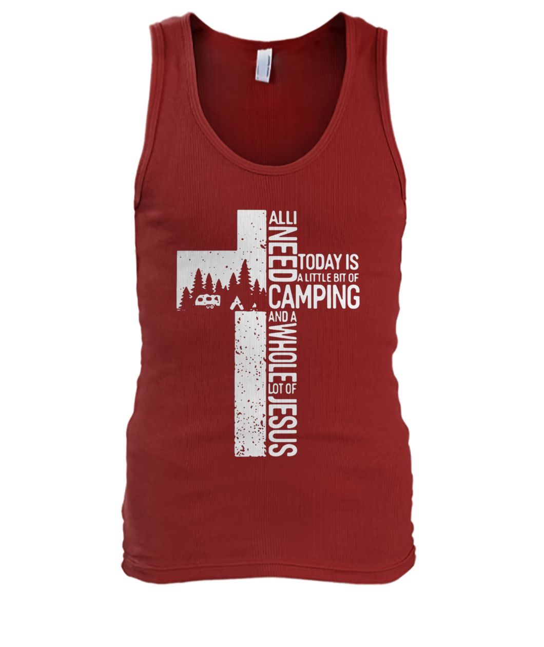 All I need today is a little bit of camping and a whole lot of the cross Jesus men's tank top