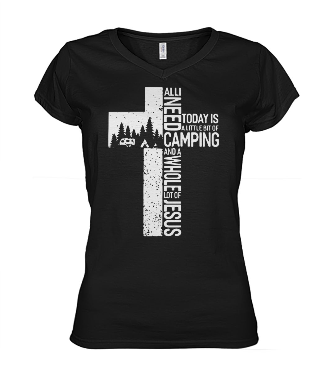 All I need today is a little bit of camping and a whole lot of the cross Jesus women's v-neck