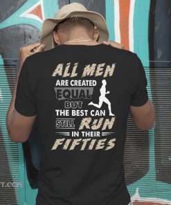 All men are created equal but the best can still run in their fifties shirt