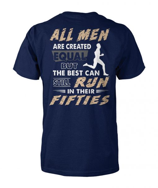 All men are created equal but the best can still run in their fifties unisex cotton tee