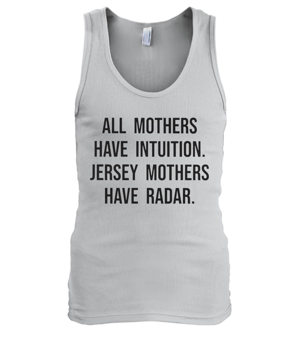 All mothers have intuition jersey mothers have radar men's tank top