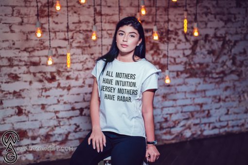 All mothers have intuition jersey mothers have radar shirt