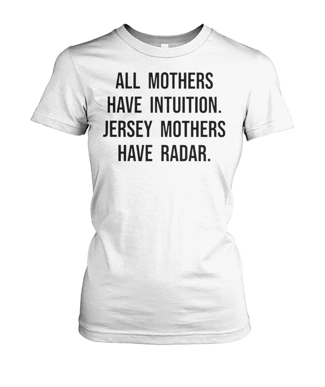All mothers have intuition jersey mothers have radar women's crew tee