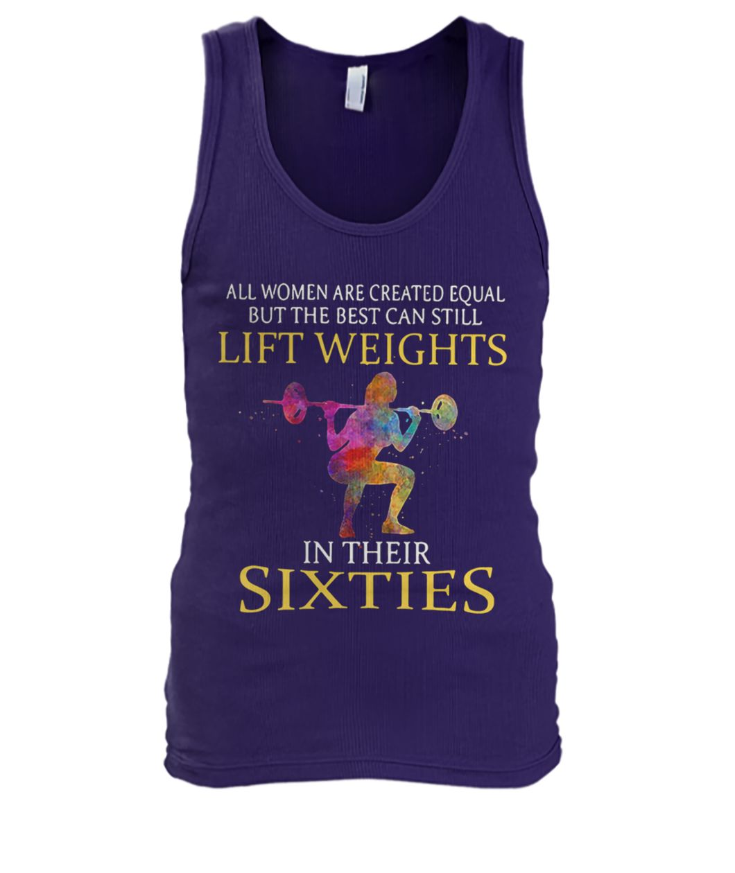 All women are created equal but the best can still lift weights in their sixties men's tank top