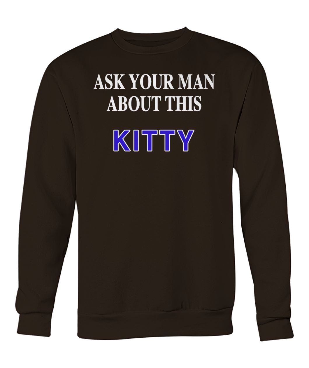 Ask your man about this kitty crew neck sweatshirt