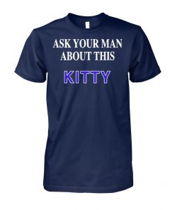 Ask your man about this kitty unisex cotton tee