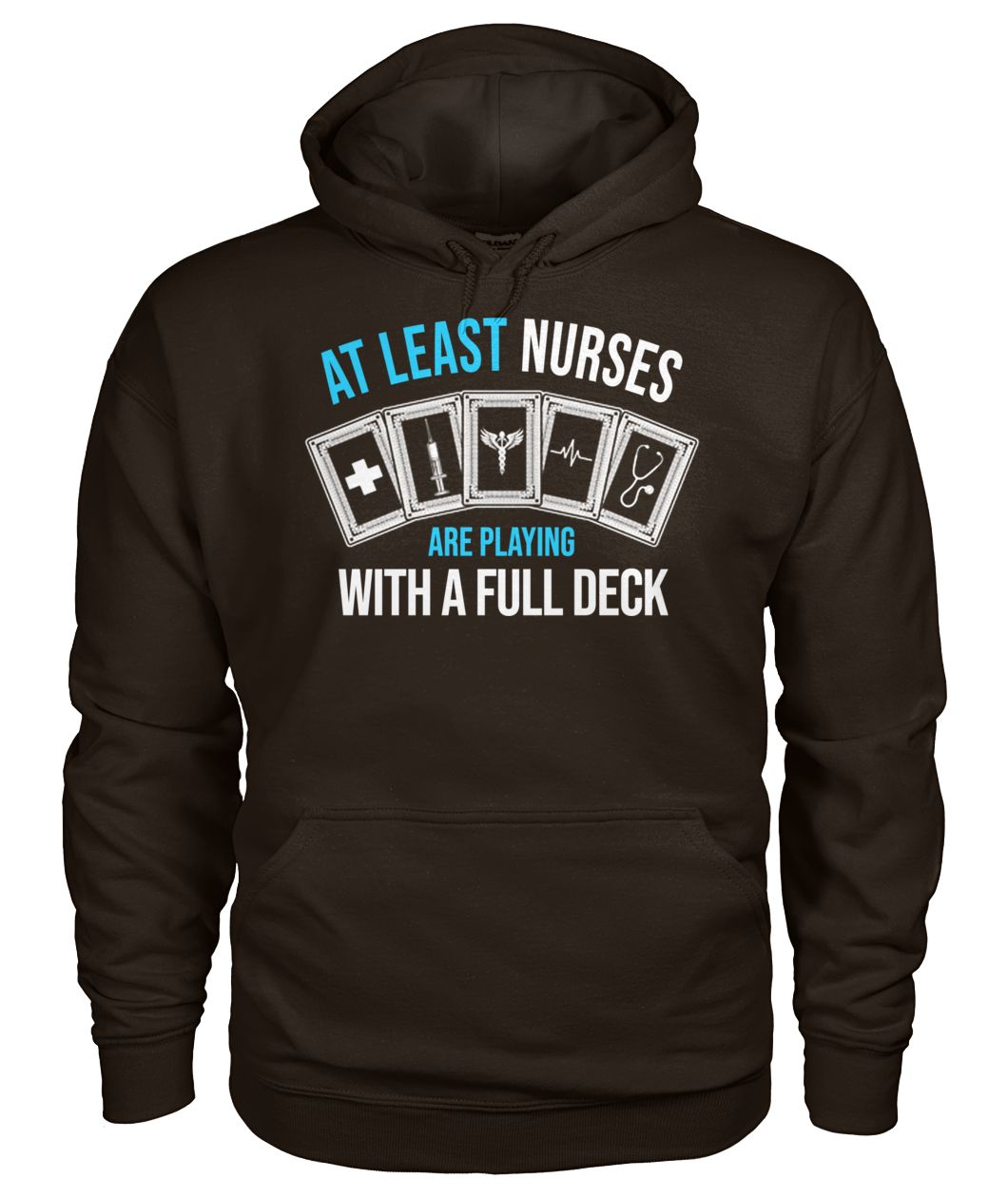 At least nurse are playing with a full deck gildan hoodie