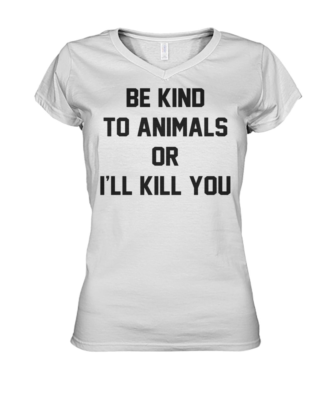 Be kind to animals or I'll kill you animal rights women's v-neck