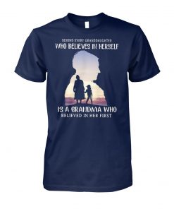 Behind every granddaughter who believes in herself is a grandma who believed in her first unisex cotton tee