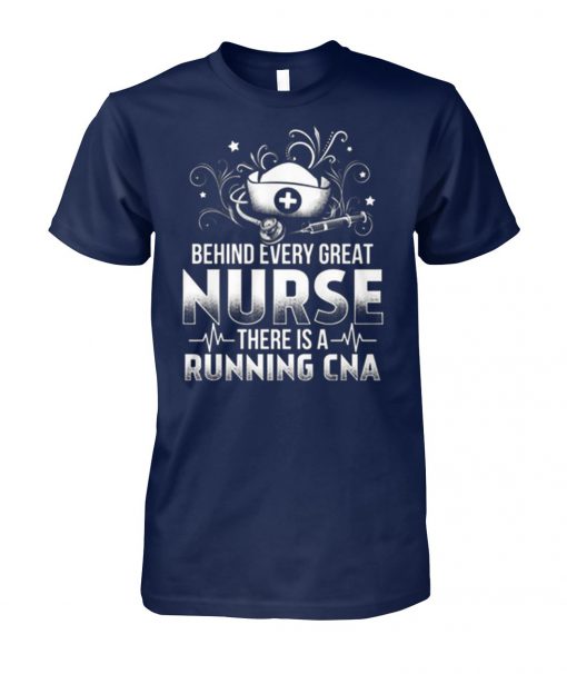 Behind every great nurse there is a running CNA unisex cotton tee