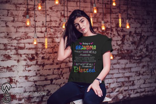 Being a grandma doesn't make me old it makes me youthful giggly happy shirt