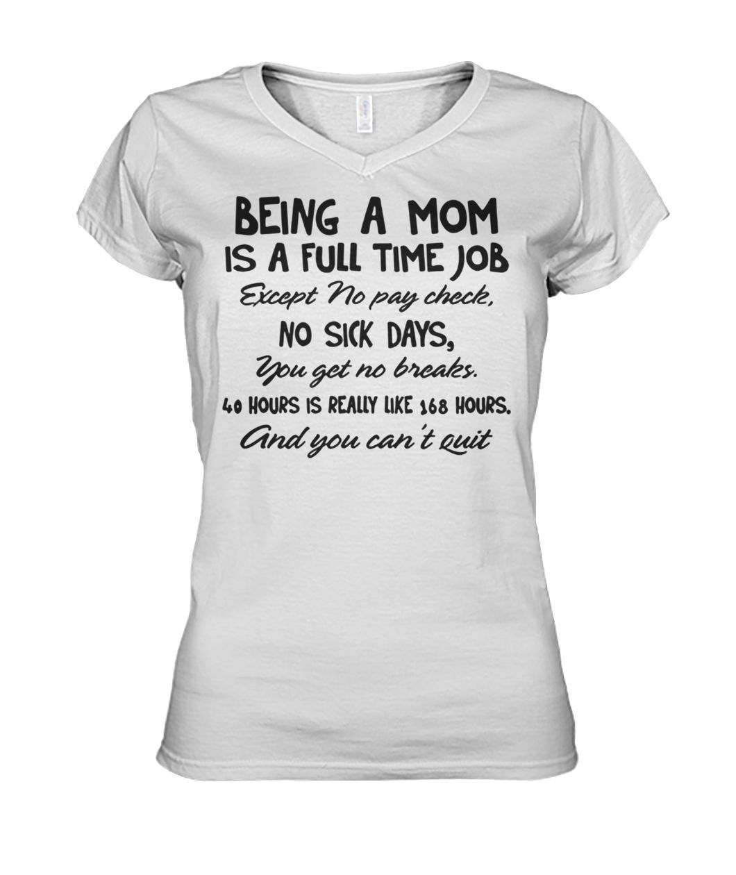 Being a mom is a full time job except no pay check no sick days women's v-neck
